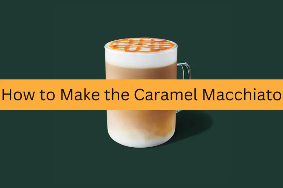 How to Make a Caramel Macchiato at Home
